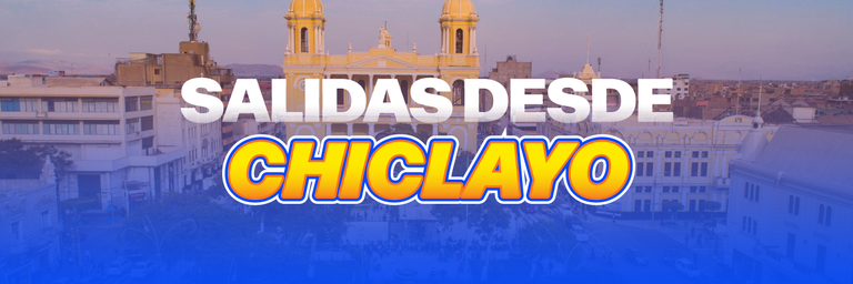 SALIDAS DESDE CHICLAYO